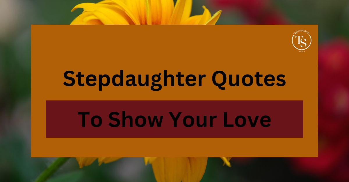 100+ Stepdaughter Quotes to Show Your Love