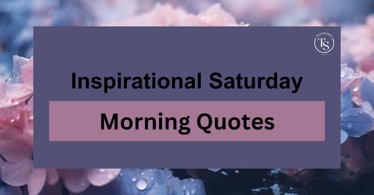 190+ Inspirational Saturday Morning Quotes