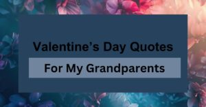 40+ Valentine’s Day Quotes for My Grandparents