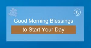 55+ Good Morning Blessings to Start Your Day