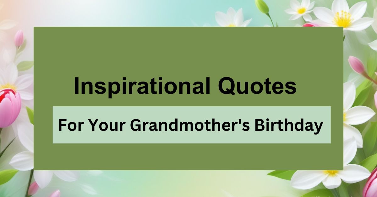 65+ Inspirational Quotes for Your Grandmother's Birthday