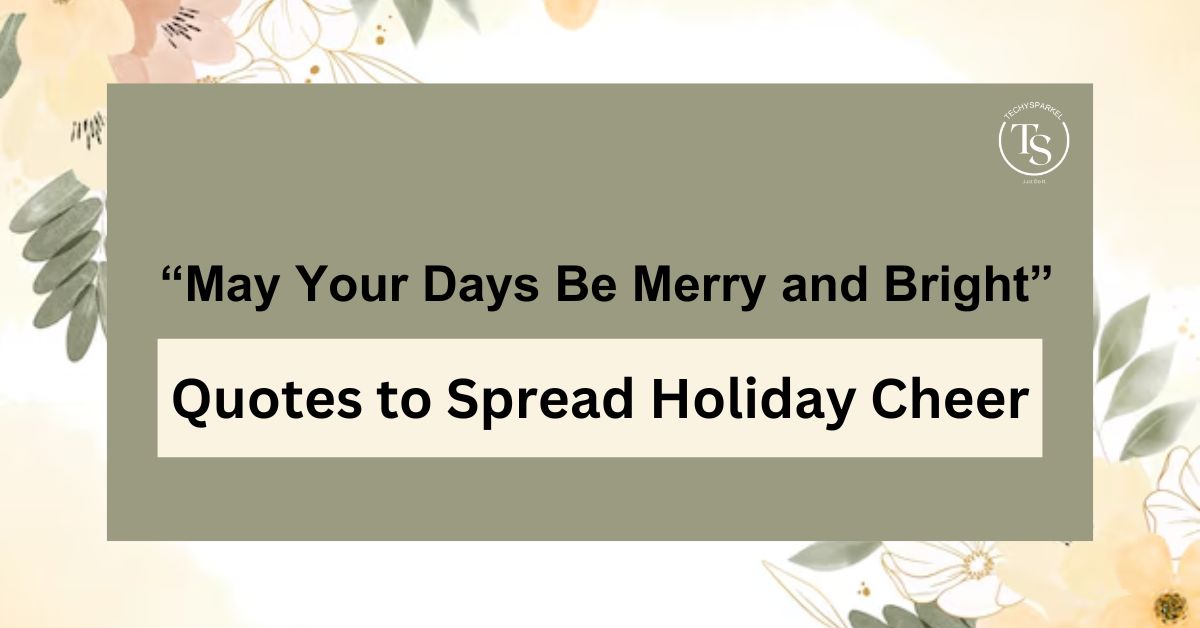 “May Your Days Be Merry and Bright” Quotes to Spread Holiday Cheer