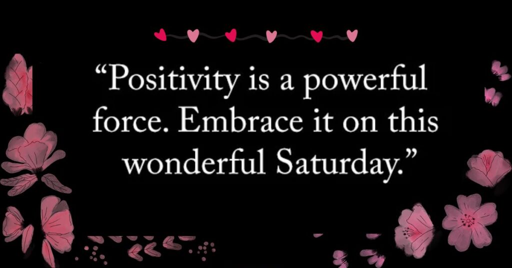 Positive and Uplifting Saturday Quotes