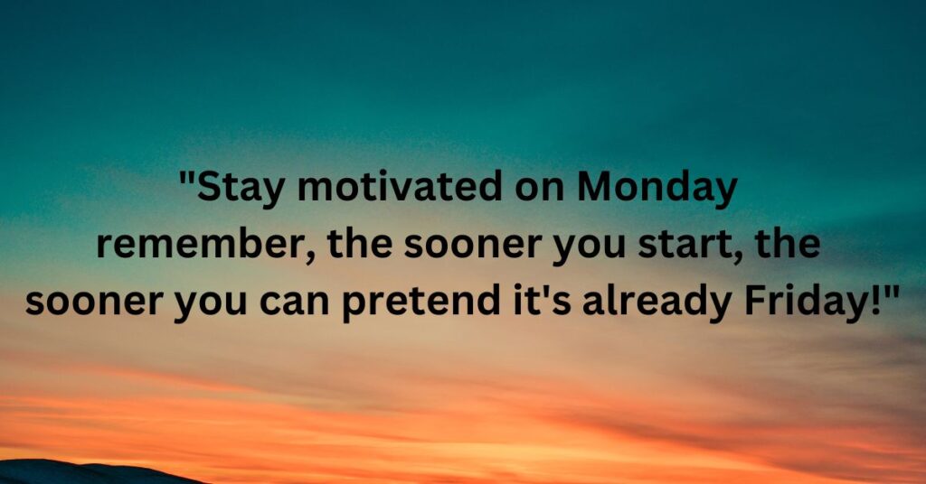 Stay Motivated with Funny Monday Quotes