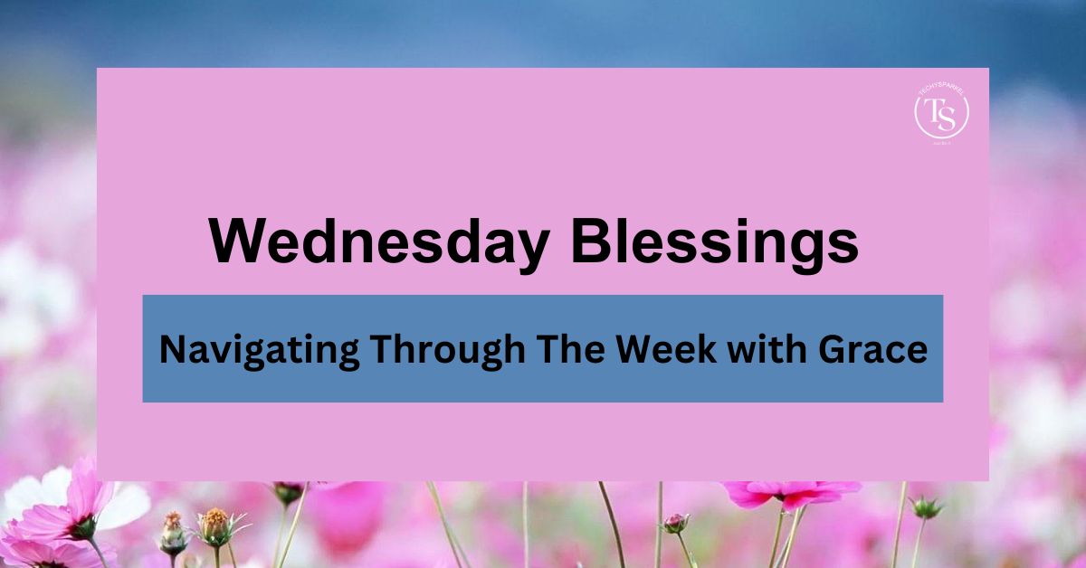 Wednesday Blessings: Navigating Through The Week with Grace [Hump Day]