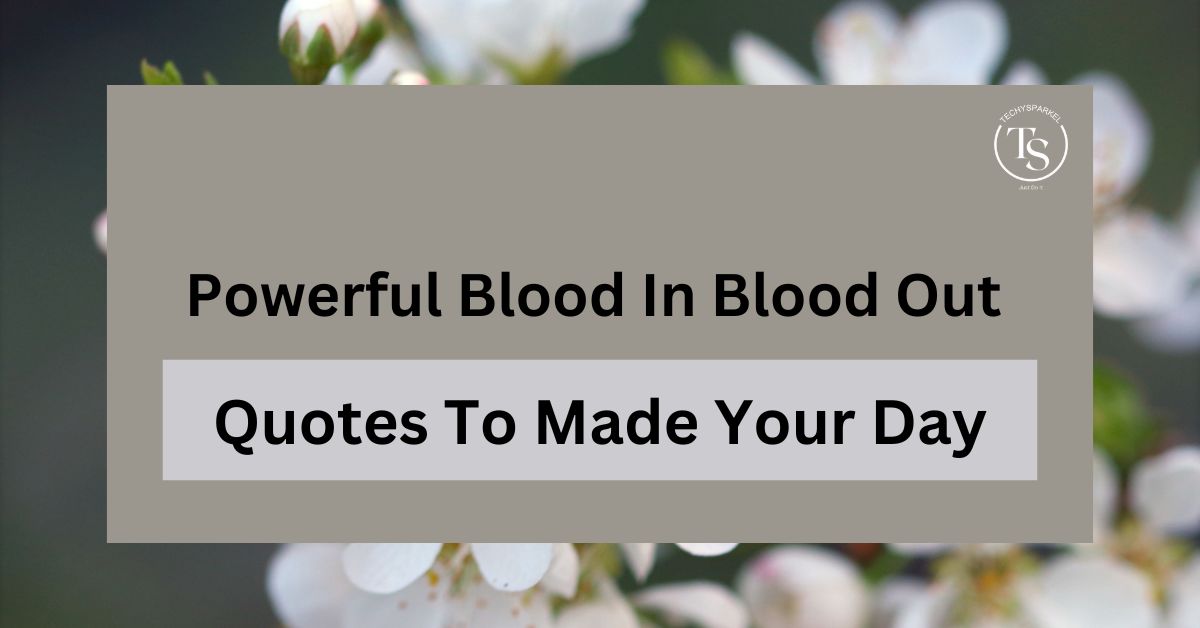 130 Powerful Blood In Blood Out Quotes To Made Your Day