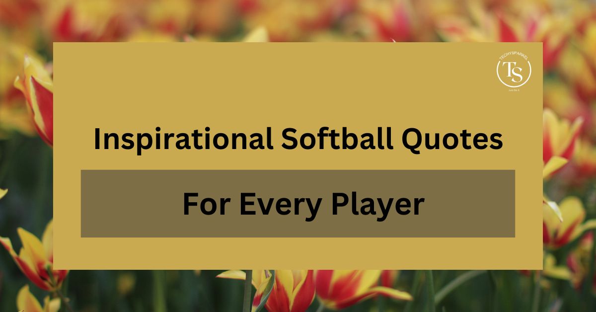 Top 160+ Inspirational Softball Quotes for Every Player